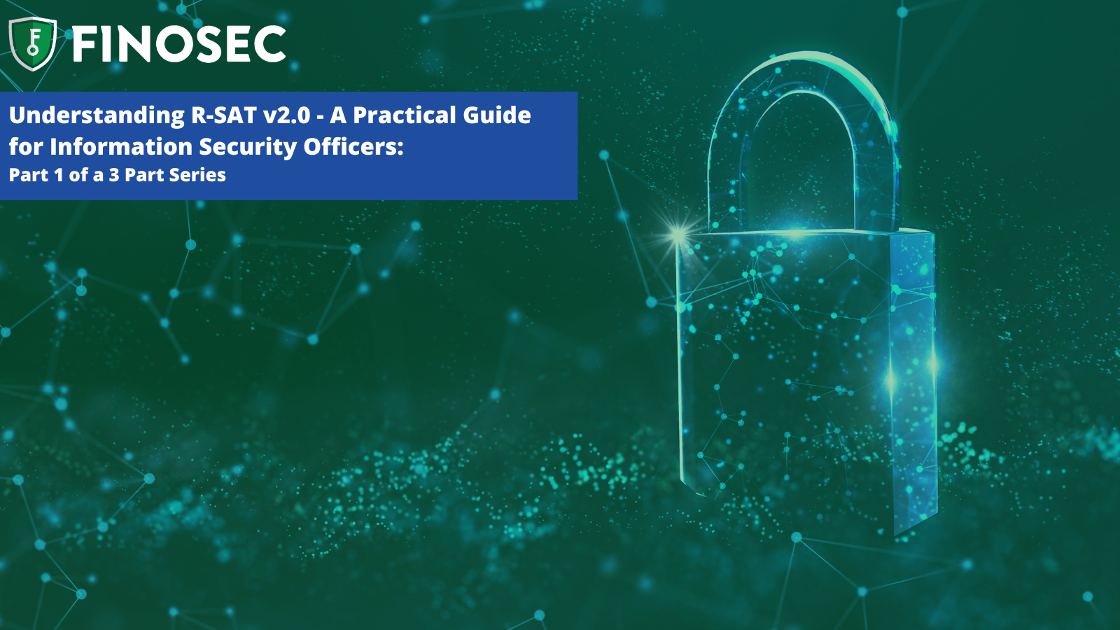 Understanding R-SAT v2.0 – A Practical Guide for Information Security Officers     Part 1 of a 3 Part Series  